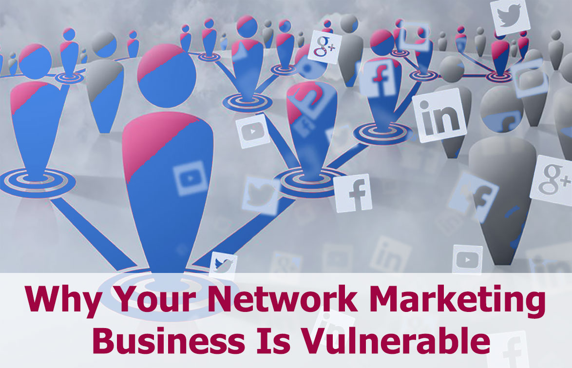Why Your Network Marketing Business is Vulnerable if You Do NOT Build Online